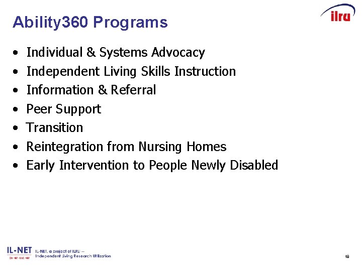 Ability 360 Programs • • Individual & Systems Advocacy Independent Living Skills Instruction Information