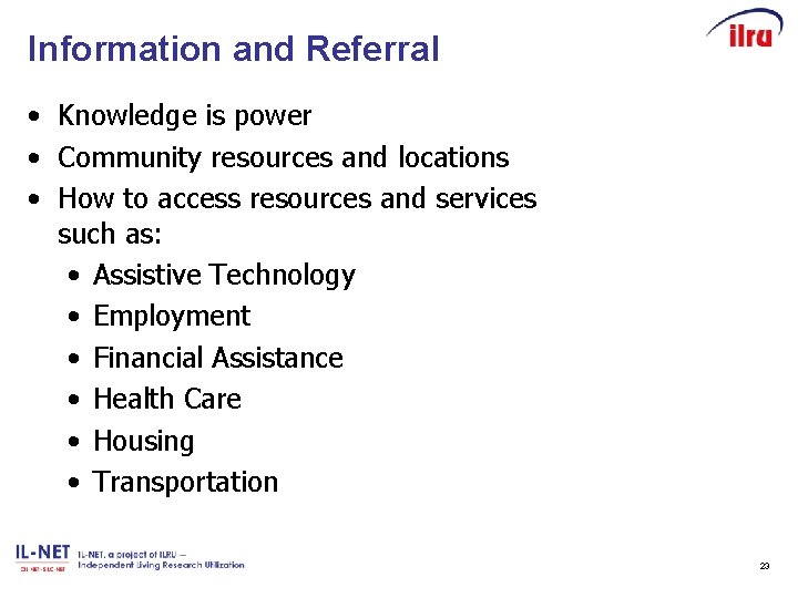 Information and Referral • Knowledge is power • Community resources and locations • How