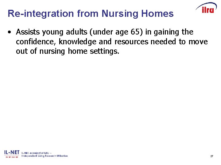 Re-integration from Nursing Homes • Assists young adults (under age 65) in gaining the