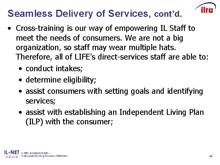 Seamless Delivery of Services, cont’d. • Cross-training is our way of empowering IL Staff