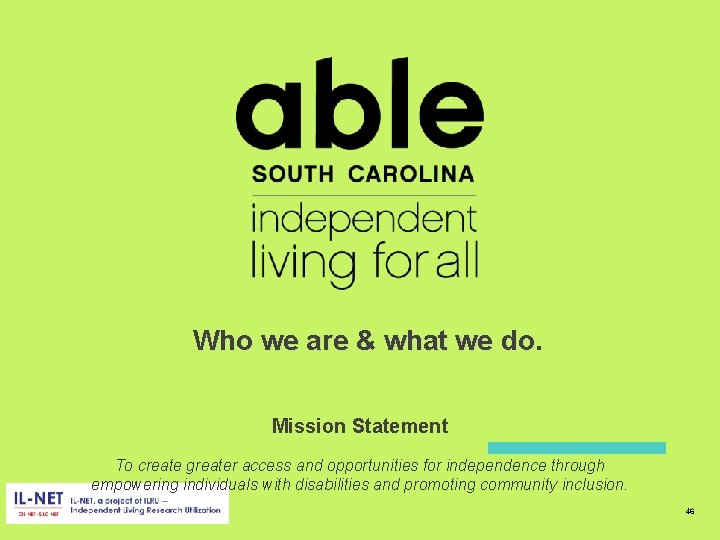 Who we are & what we do. Mission Statement To create greater access and