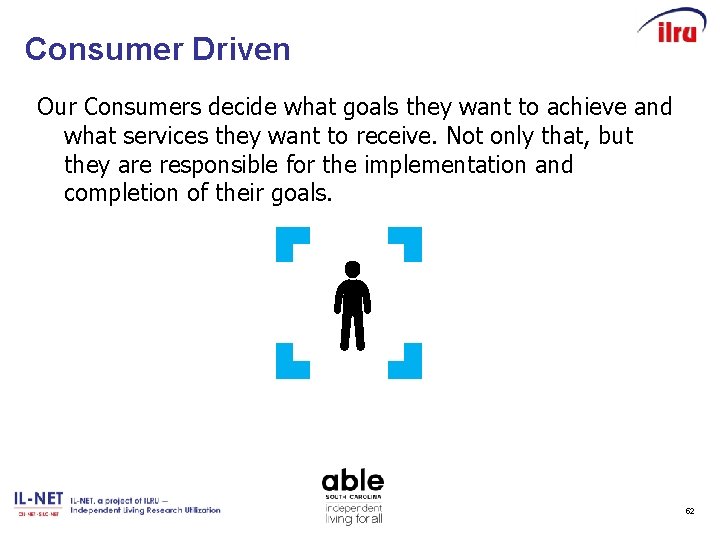 Consumer Driven Our Consumers decide what goals they want to achieve and what services