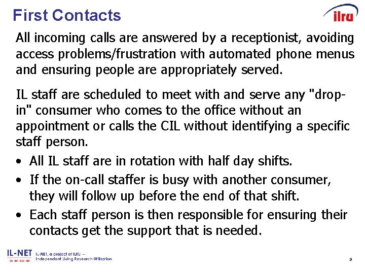 First Contacts All incoming calls are answered by a receptionist, avoiding access problems/frustration with