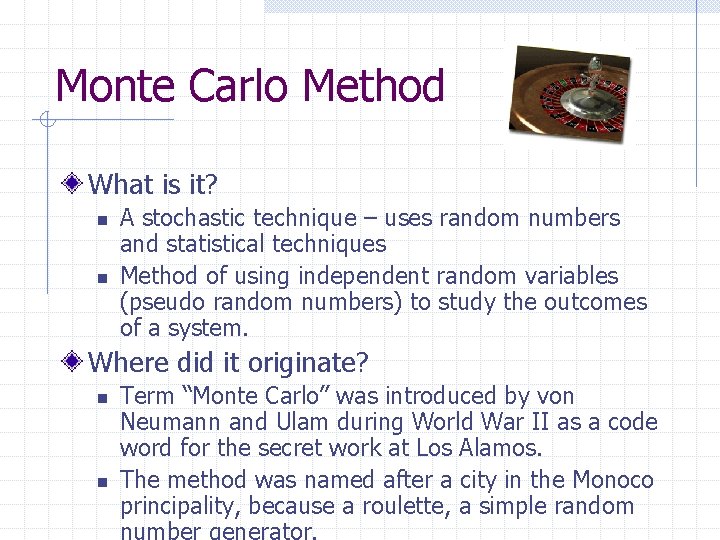 Monte Carlo Method What is it? n n A stochastic technique – uses random