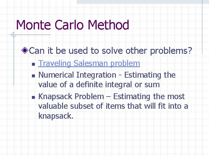 Monte Carlo Method Can it be used to solve other problems? n n n