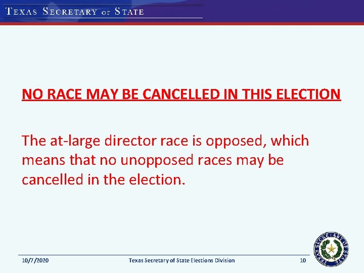 NO RACE MAY BE CANCELLED IN THIS ELECTION The at-large director race is opposed,