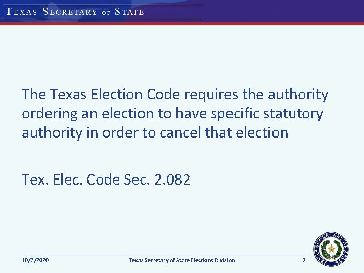 The Texas Election Code requires the authority ordering an election to have specific statutory