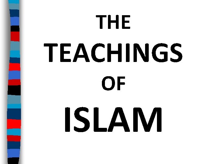 THE TEACHINGS OF ISLAM 