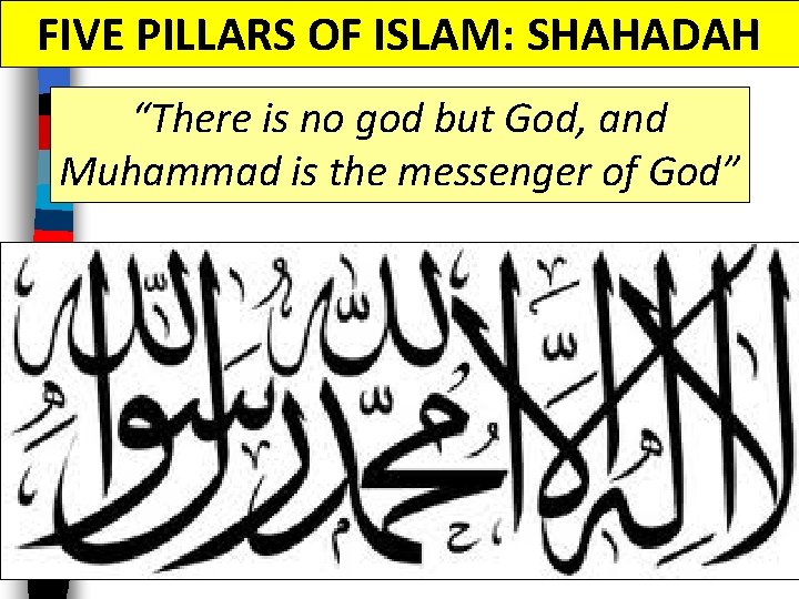 FIVE PILLARS OF ISLAM: SHAHADAH “There is no god but God, and Muhammad is