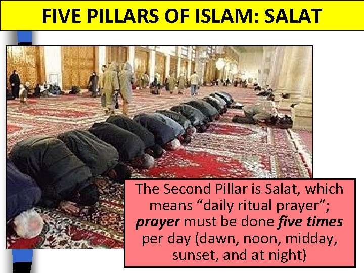 FIVE PILLARS OF ISLAM: SALAT The Second Pillar is Salat, which means “daily ritual