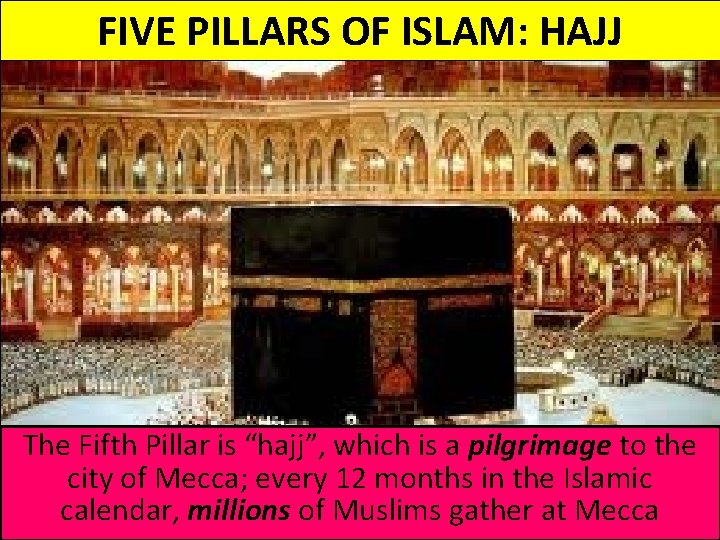 FIVE PILLARS OF ISLAM: HAJJ The Fifth Pillar is “hajj”, which is a pilgrimage