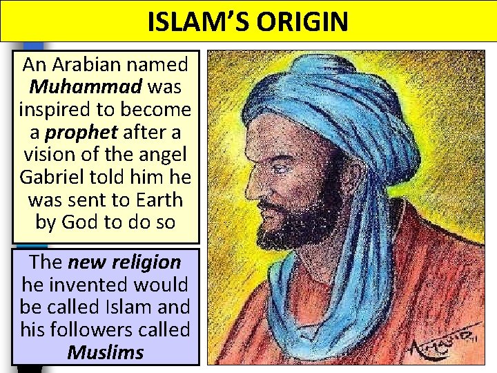 ISLAM’S ORIGIN An Arabian named Muhammad was inspired to become a prophet after a