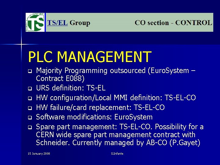 PLC MANAGEMENT q q q Majority Programming outsourced (Euro. System – Contract E 088)