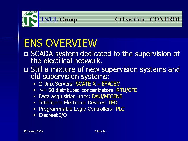 ENS OVERVIEW SCADA system dedicated to the supervision of the electrical network. q Still