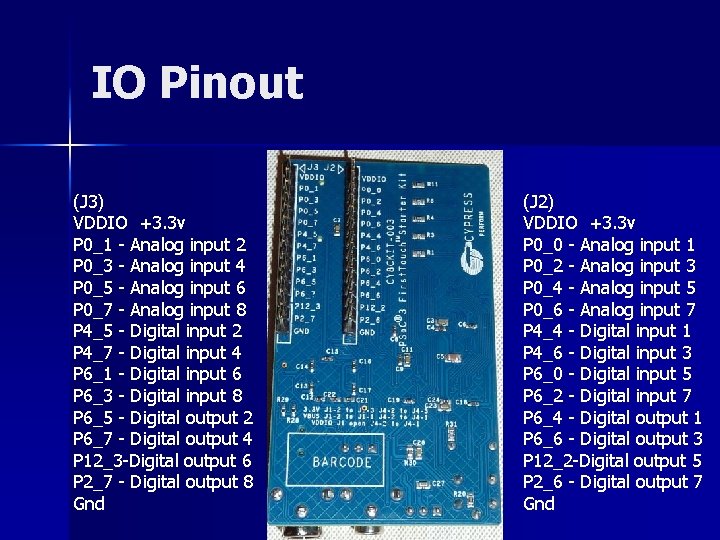 IO Pinout (J 3) VDDIO +3. 3 v P 0_1 - Analog input 2