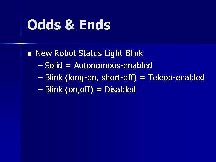 Odds & Ends n New Robot Status Light Blink – Solid = Autonomous-enabled –