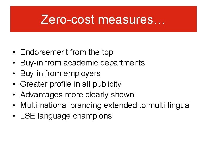 Zero-cost measures… • • Endorsement from the top Buy-in from academic departments Buy-in from