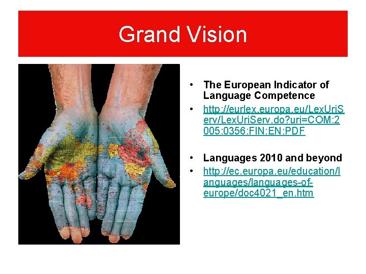 Grand Vision • The European Indicator of Language Competence • http: //eurlex. europa. eu/Lex.