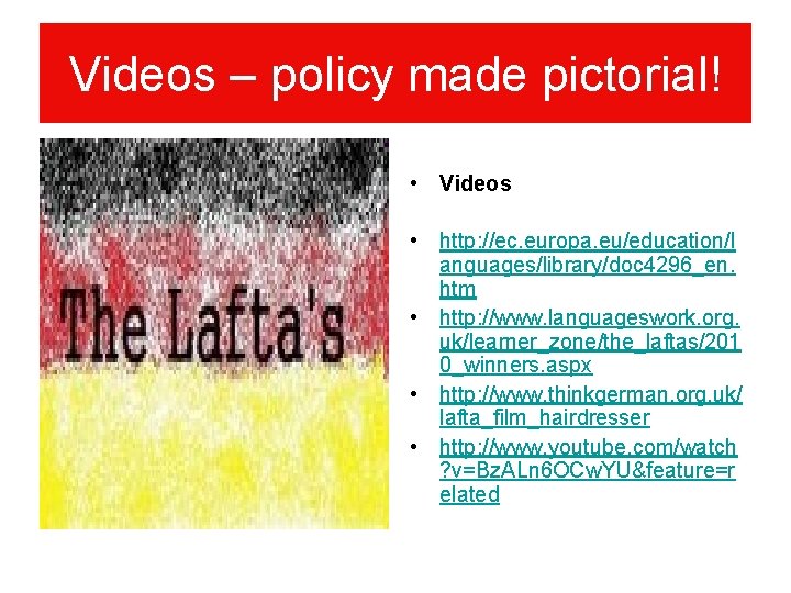 Videos – policy made pictorial! • Videos • http: //ec. europa. eu/education/l anguages/library/doc 4296_en.