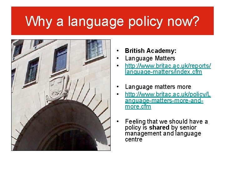 Why a language policy now? • British Academy: • Language Matters • http: //www.