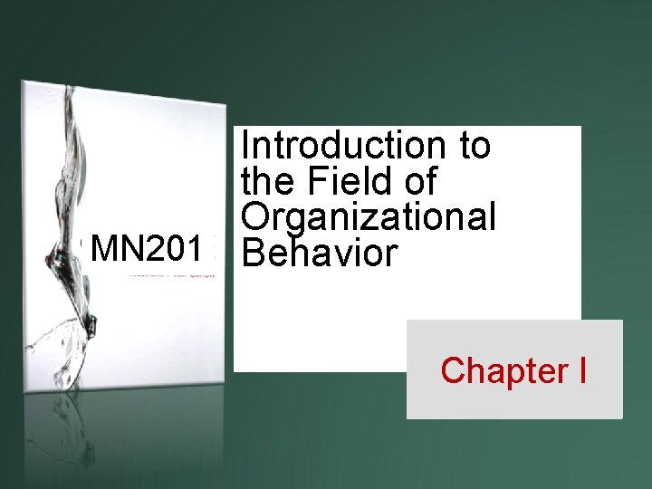 Introduction to the Field of Organizational MN 201 Behavior Chapter I 