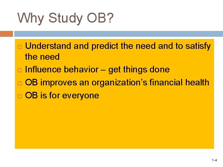 Why Study OB? Understand predict the need and to satisfy the need Influence behavior