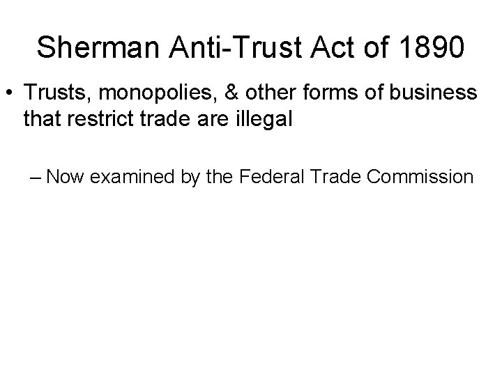Sherman Anti-Trust Act of 1890 • Trusts, monopolies, & other forms of business that