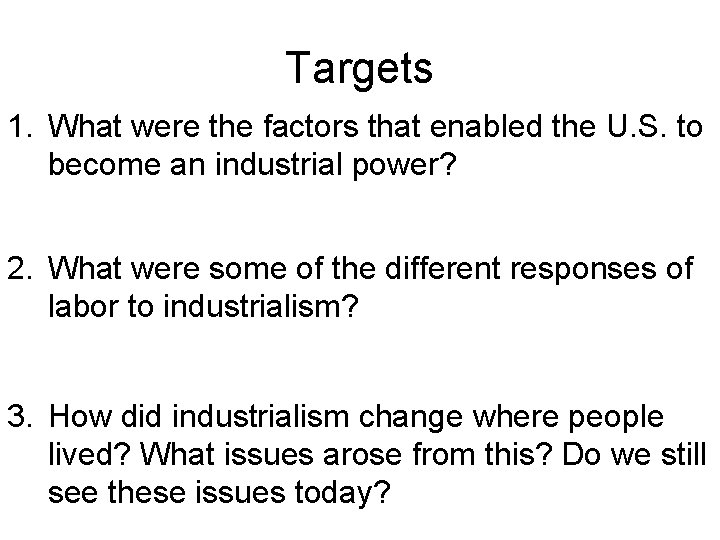 Targets 1. What were the factors that enabled the U. S. to become an