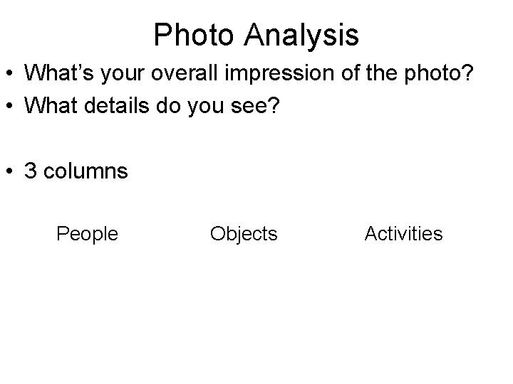 Photo Analysis • What’s your overall impression of the photo? • What details do