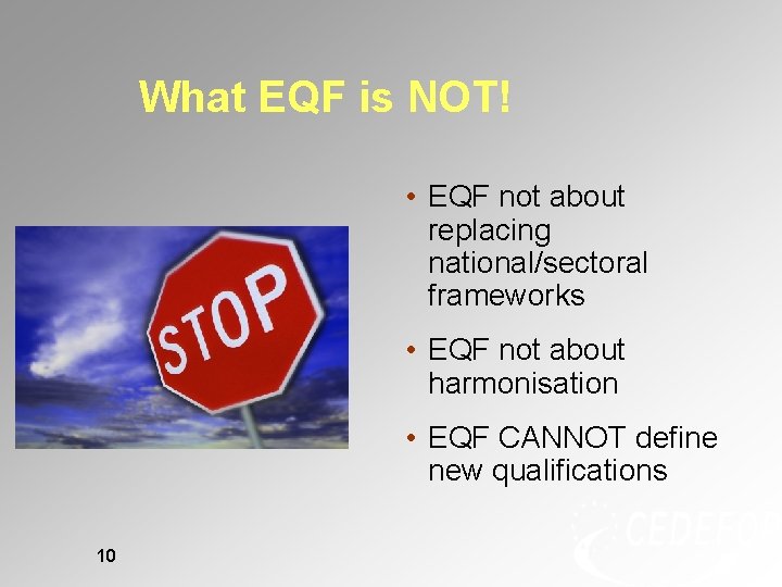 What EQF is NOT! • EQF not about replacing national/sectoral frameworks • EQF not What EQF is NOT! • EQF not about replacing national/sectoral frameworks • EQF not