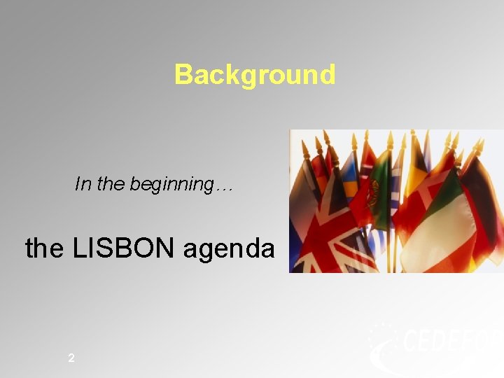Background In the beginning… the LISBON agenda 2 Background In the beginning… the LISBON agenda 2