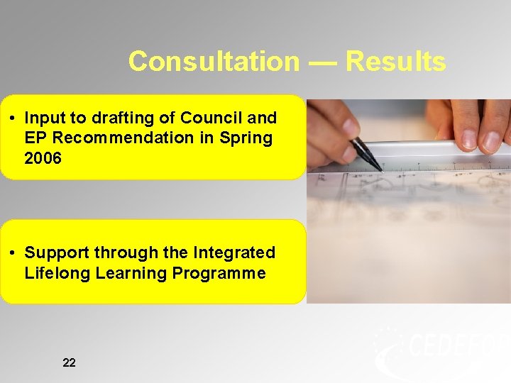 Consultation — Results • Input to drafting of Council and EP Recommendation in Spring Consultation — Results • Input to drafting of Council and EP Recommendation in Spring