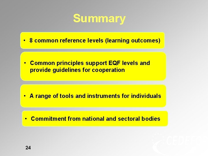 Summary • 8 common reference levels (learning outcomes) • Common principles support EQF levels Summary • 8 common reference levels (learning outcomes) • Common principles support EQF levels