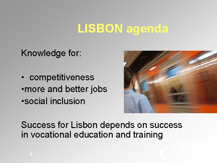 LISBON agenda Knowledge for: • competitiveness • more and better jobs • social inclusion LISBON agenda Knowledge for: • competitiveness • more and better jobs • social inclusion
