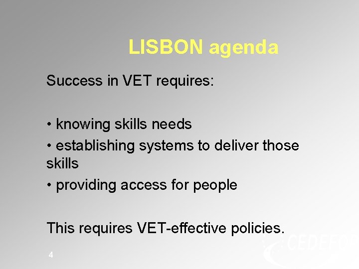 LISBON agenda Success in VET requires: • knowing skills needs • establishing systems to LISBON agenda Success in VET requires: • knowing skills needs • establishing systems to