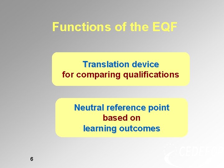 Functions of the EQF Translation device for comparing qualifications Neutral reference point based on Functions of the EQF Translation device for comparing qualifications Neutral reference point based on