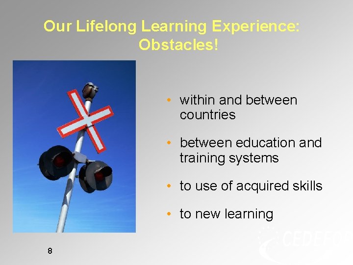 Our Lifelong Learning Experience: Obstacles! • within and between countries • between education and Our Lifelong Learning Experience: Obstacles! • within and between countries • between education and