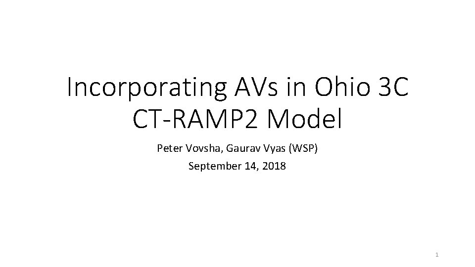 Incorporating AVs in Ohio 3 C CT-RAMP 2 Model Peter Vovsha, Gaurav Vyas (WSP) Incorporating AVs in Ohio 3 C CT-RAMP 2 Model Peter Vovsha, Gaurav Vyas (WSP)