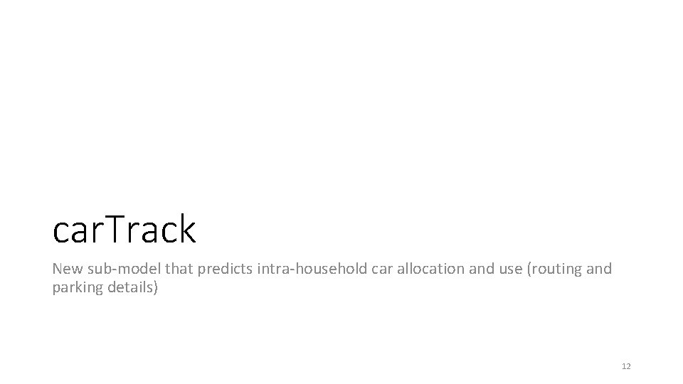 car. Track New sub-model that predicts intra-household car allocation and use (routing and parking car. Track New sub-model that predicts intra-household car allocation and use (routing and parking