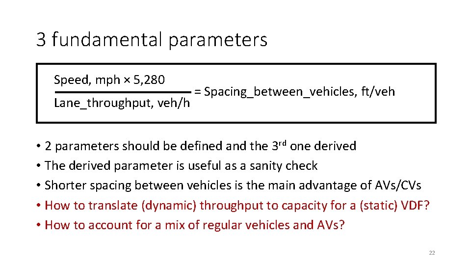 3 fundamental parameters Speed, mph × 5, 280 Lane_throughput, veh/h = Spacing_between_vehicles, ft/veh • 3 fundamental parameters Speed, mph × 5, 280 Lane_throughput, veh/h = Spacing_between_vehicles, ft/veh •