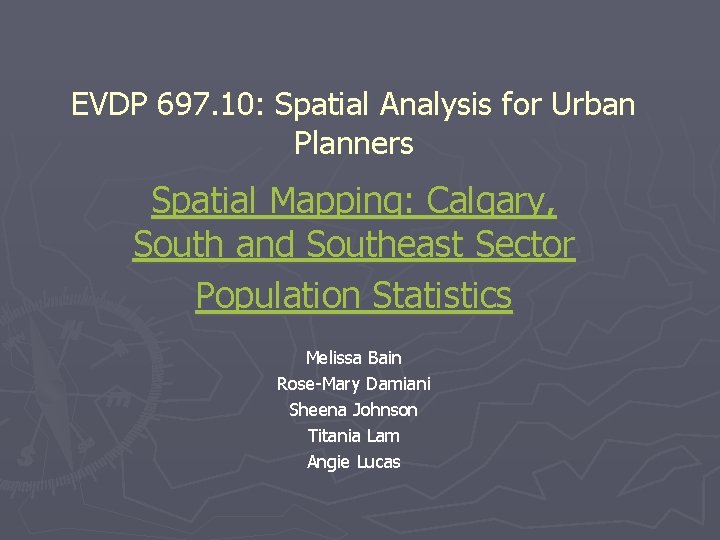 EVDP 697. 10: Spatial Analysis for Urban Planners Spatial Mapping: Calgary, South and Southeast