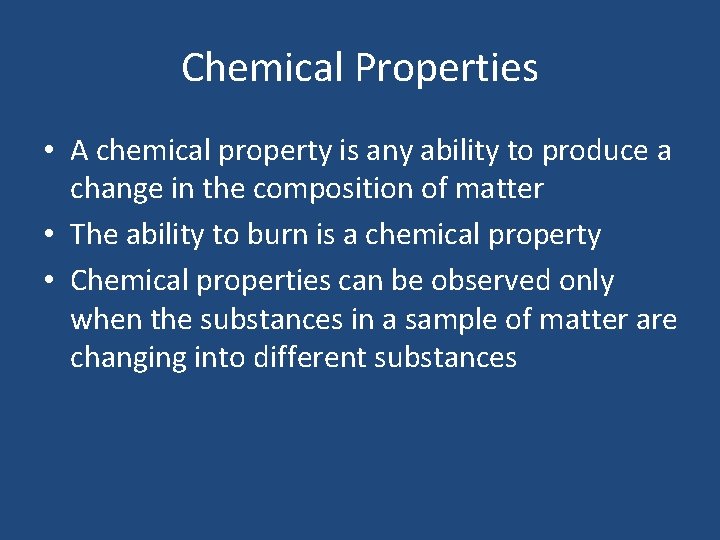 Chemical Properties • A chemical property is any ability to produce a change in