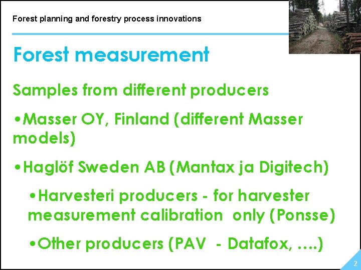 Forest planning and forestry process innovations Forest measurement Samples from different producers • Masser