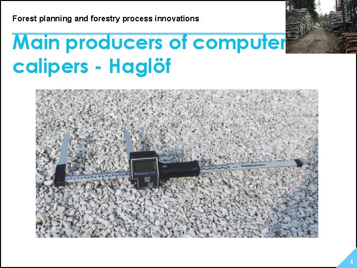 Forest planning and forestry process innovations Main producers of computer calipers - Haglöf 4