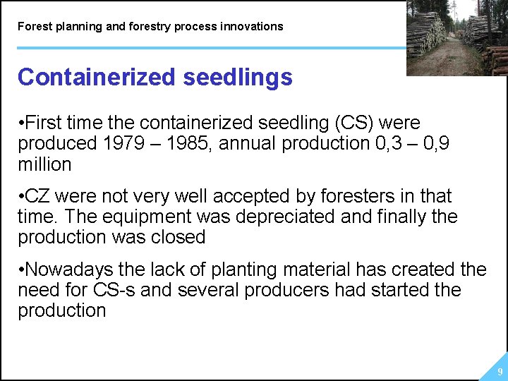 Forest planning and forestry process innovations Containerized seedlings • First time the containerized seedling