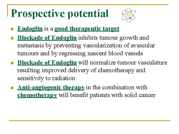 Prospective potential n n Endoglin is a good therapeutic target Blockade of Endoglin inhibits