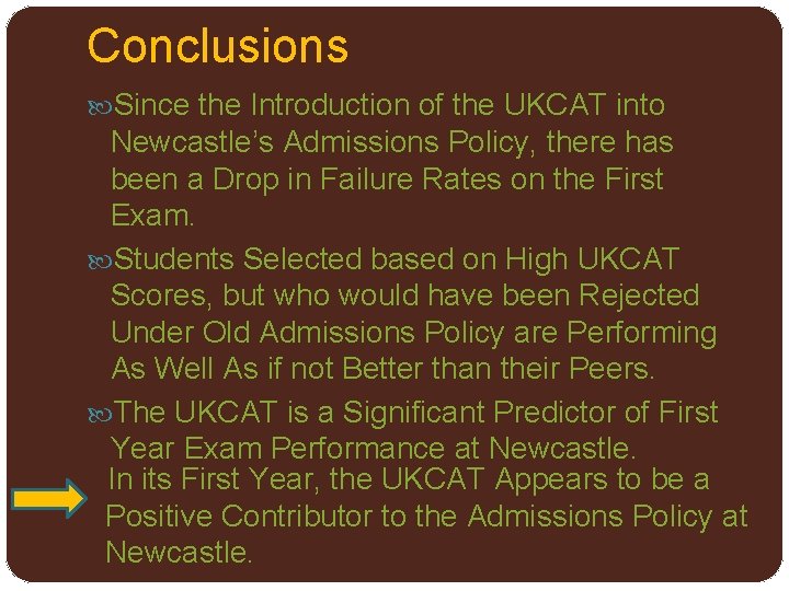 Conclusions Since the Introduction of the UKCAT into Newcastle’s Admissions Policy, there has been