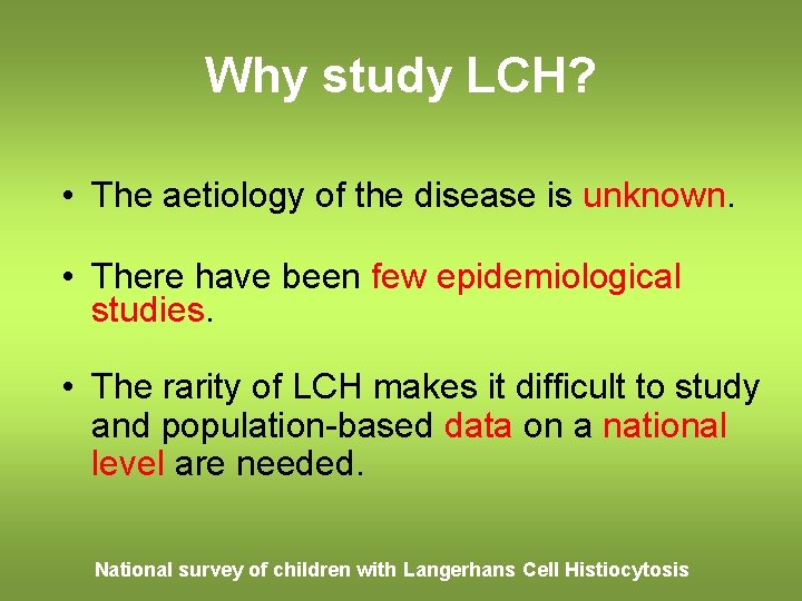 Why study LCH? • The aetiology of the disease is unknown. • There have