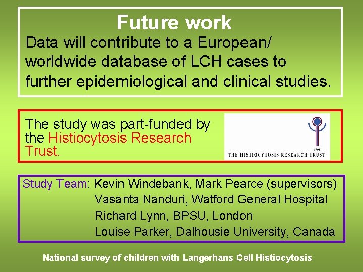 Future work Data will contribute to a European/ worldwide database of LCH cases to