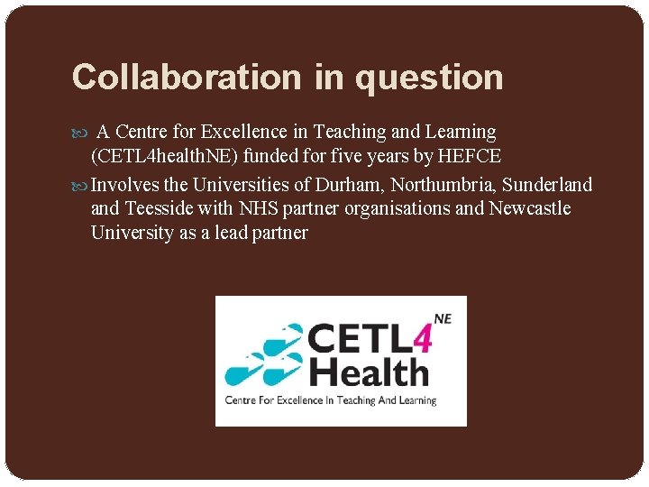 Collaboration in question A Centre for Excellence in Teaching and Learning (CETL 4 health.